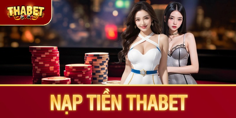 Nạp Tiền Thabet - Chi Tiết Thao Tác Cho Newbie