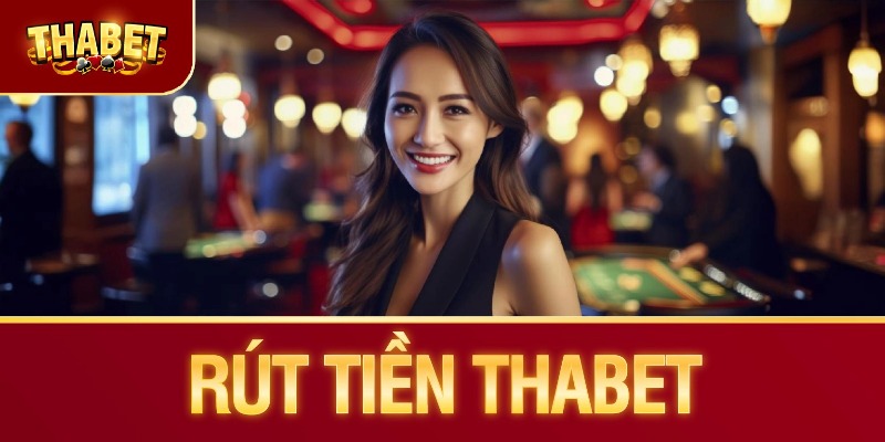 Rút Tiền Thabet Nhanh Chóng, Đơn Giản Cho Newbie