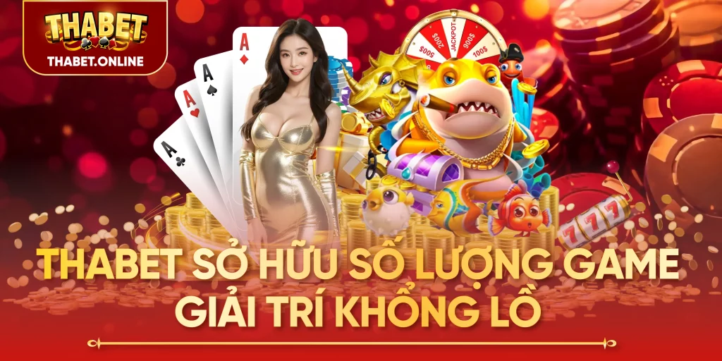 Thabet sở hữu số lượng game giải trí khổng lồ